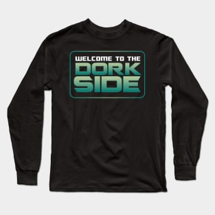 Welcome to the Dork Side Long Sleeve T-Shirt